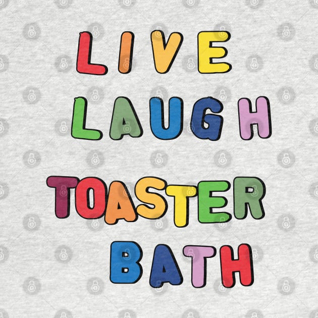 Live Laugh Toaster Bath by clownshop